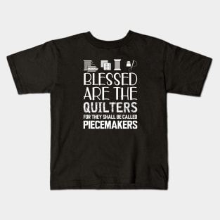 Quilter - Blessed are the quilters for they shall be called piecemakers Kids T-Shirt